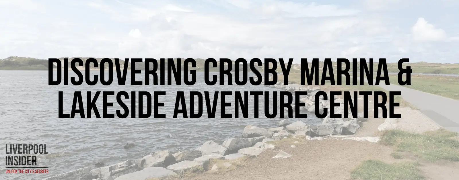 Read more about the article Discovering Crosby Marina & Lakeside Adventure Centre