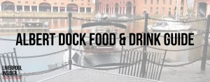 Read more about the article Albert Dock Food & Drink Guide