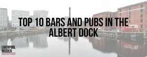 Read more about the article Top 10 Bars and Pubs in The Albert Dock Liverpool 
