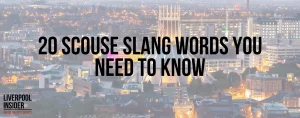 Read more about the article 20 Scouse Slang Words You Need To Know